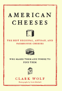 American Cheeses: The Best Regional, Artisan, and Farmhouse Cheeses,