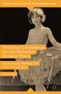 American Cinderellas on the Broadway Musical Stage: Imagining the Working Girl from Irene to Gypsy
