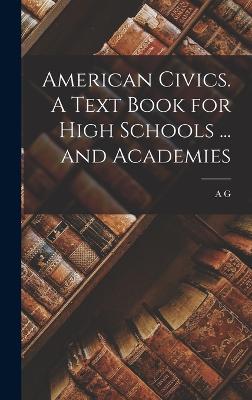 American Civics. A Text Book for High Schools ... and Academies - Fradenburgh, A G 1868-