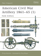 American Civil War Artillery 1861-65 (1): Field Artillery