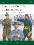 American Civil War Commanders (4): Confederate Leaders in the West