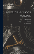 American Clock Making: Its Early History