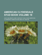 American Clydesdale Stud Book Volume 19