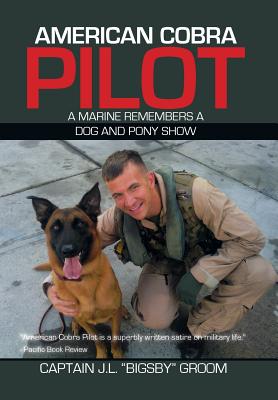 American Cobra Pilot: A Marine Remembers a Dog and Pony Show - Groom, Capt J L