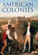 American Colonies: The Settlement of North America to 1800 - Taylor, Alan