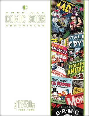 American Comic Book Chronicles: The 1950s - Evanier, Mark, and Sanchez, Claudio, and Schelly, Bill