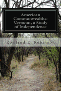 American Commonwealths: Vermont, a Study of Independence