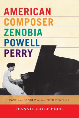American Composer Zenobia Powell Perry: Race and Gender in the 20th Century - Pool, Jeannie Gayle