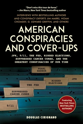 American Conspiracies and Cover-Ups: Jfk, 9/11, the Fed, Rigged Elections, Suppressed Cancer Cures, and the Greatest Conspiracies of Our Time - Cirignano, Douglas