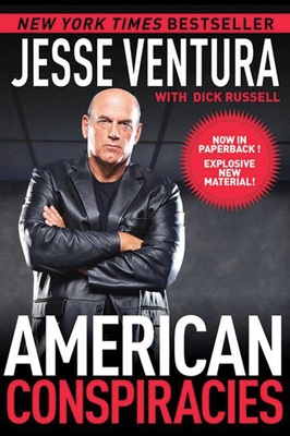American Conspiracies: Lies, Lies, and More Dirty Lies That the Government Tells Us - Ventura, Jesse, and Russell, Dick