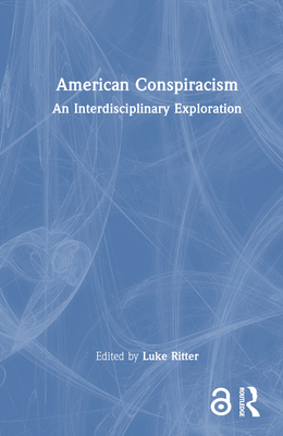 American Conspiracism: An Interdisciplinary Exploration - Ritter, Luke (Editor)