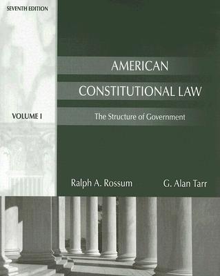American Constitutional Law Volume 1: The Structure of Government - Rossum, Ralph A, and Tarr, G Alan, Professor