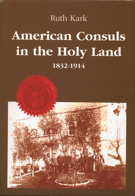American Consuls in the Holy Land: 1832-1914 - Kark, Ruth