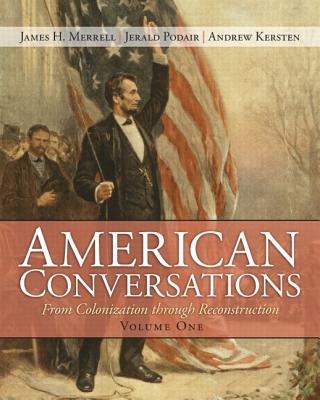 American Conversations, Volume 1: From Colonization Through Reconstruction - Merrell, James H, and Podair, Jerald, and Kersten, Andrew Edmund