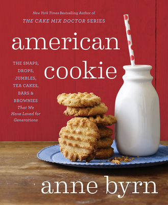 American Cookie: The Snaps, Drops, Jumbles, Tea Cakes, Bars & Brownies That We Have Loved for Generations: A Baking Book - Byrn, Anne