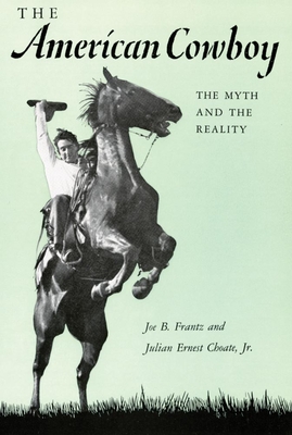 American Cowboy: The Myth and the Reality - Frantz, Joe B