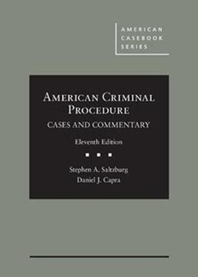 American Criminal Procedure: Cases and Commentary - CasebookPlus - Saltzburg, Stephen A., and Capra, Daniel J.