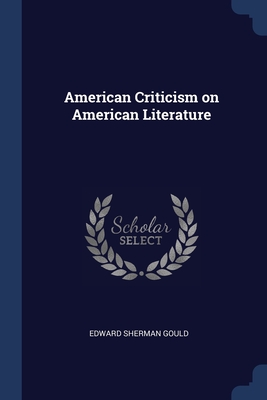 American Criticism on American Literature - Gould, Edward Sherman