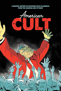 American Cult: A Graphic History of Religious Cults in America from the Colonial Era to Today