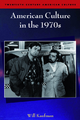 American Culture in the 1970s - Kaufman, Will, Professor