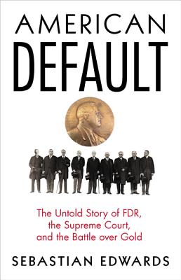 American Default: The Untold Story of FDR, the Supreme Court, and the Battle over Gold - Edwards, Sebastian
