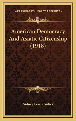 American Democracy and Asiatic Citizenship (1918) - Gulick, Sidney Lewis