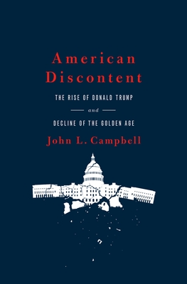 American Discontent: The Rise of Donald Trump and Decline of the Golden Age - Campbell, John L