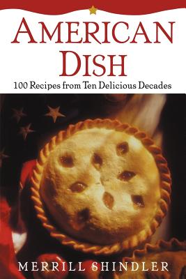 American Dish: 100 Recipes Fro - Shindler, Merrill