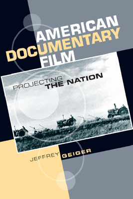 American Documentary Film: Projecting the Nation - Geiger, Jeffrey