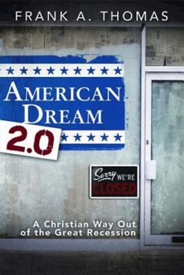 American Dream 2.0: A Christian Way Out of the Great Recession - Thomas, Frank, Dr.