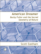 American Dreamer: Bucky Fuller & the Sacred Geometry of Nature