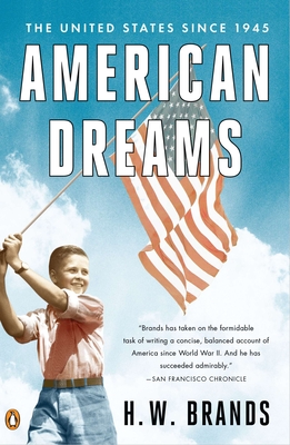 American Dreams: The United States Since 1945 - Brands, H W