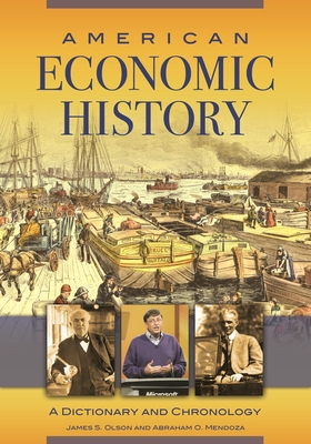 American Economic History: A Dictionary and Chronology - Olson, James S., and Mendoza, Abraham O.