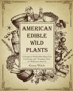 American Edible Wild Plants: 51 Foolproof Wild Edible Plants You Can Forage with 7 Foraging Tricks for Wilderness Survival