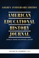 American Educational History Journal, Volume 50 Numbers 1 & 2 2023: Golden Anniversary Edition