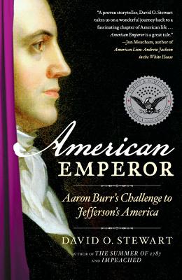 American Emperor: Aaron Burr's Challenge to Jefferson's America - Stewart, David O