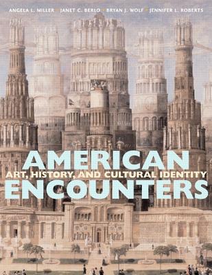 American Encounters: Art, History, and Cultural Identity - Miller, Angela L, and Berlo, Janet C, and Wolf, Bryan