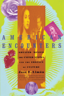 American Encounters: Greater Mexico, the United States, and the Erotics of Culture