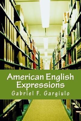 American English Expressions: Recent Expressions - Business and Office Expressions - Gargiulo, Gabriel F
