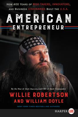 American Entrepreneur: How 400 Years of Risk-Takers, Innovators, and Business Visionaries Built the U.S.A. - Robertson, Willie, and Doyle, William