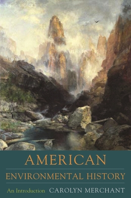 American Environmental History: An Introduction - Merchant, Carolyn, Professor
