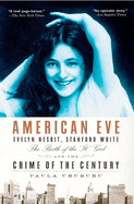 American Eve: Evelyn Nesbit, Stanford White, the Birth of the "it" Girl and the Crime of the Century