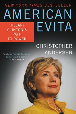 American Evita: Hillary Clinton's Path to Power - Andersen, Christopher