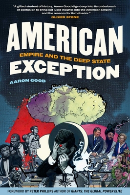 American Exception: Empire and the Deep State - Good, Aaron, and Phillips, Peter (Foreword by)