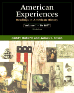 American Experiences: Readings in American History, Volume I