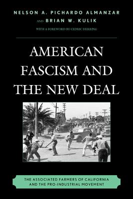 American Fascism and the New Deal: The Associated Farmers of California and the Pro-Industrial Movement - Almanzar, Nelson A Pichardo, and Kulik, Brian W