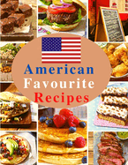 American Favourite Recipes: Easy, Delicious, and Healthy Recipes That Anyone Can Cook