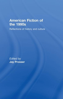 American Fiction of the 1990s: Reflections of history and culture - Prosser, Jay, Professor (Editor)