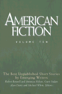American Fiction, Volume Ten: The Best Unpublished Short Stories by Emerging Writers