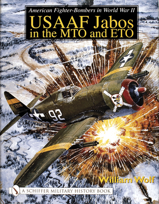 American Fighter-Bombers in World War II: Usaaf Jabos in the Mto and Eto - Wolf, William, Dr.